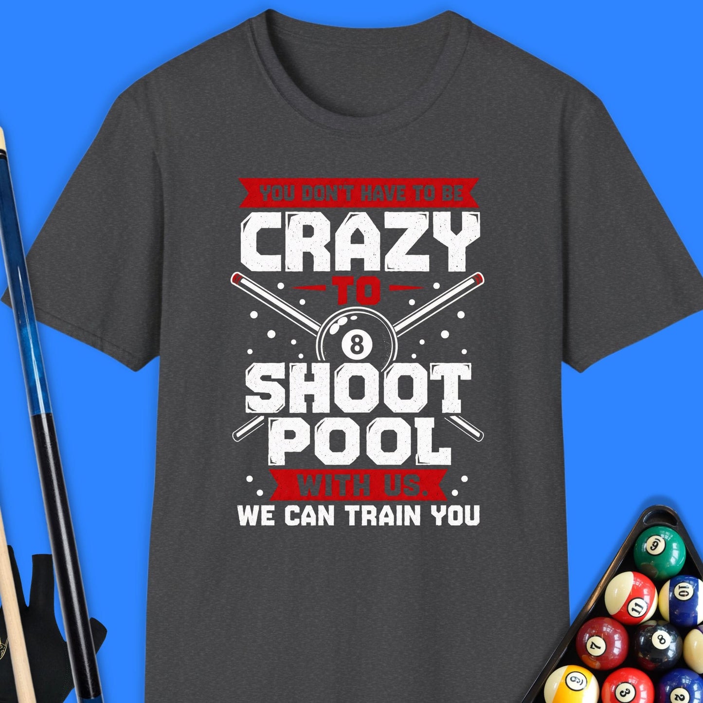 You Don’t Have To Be Crazy Pool T-Shirt