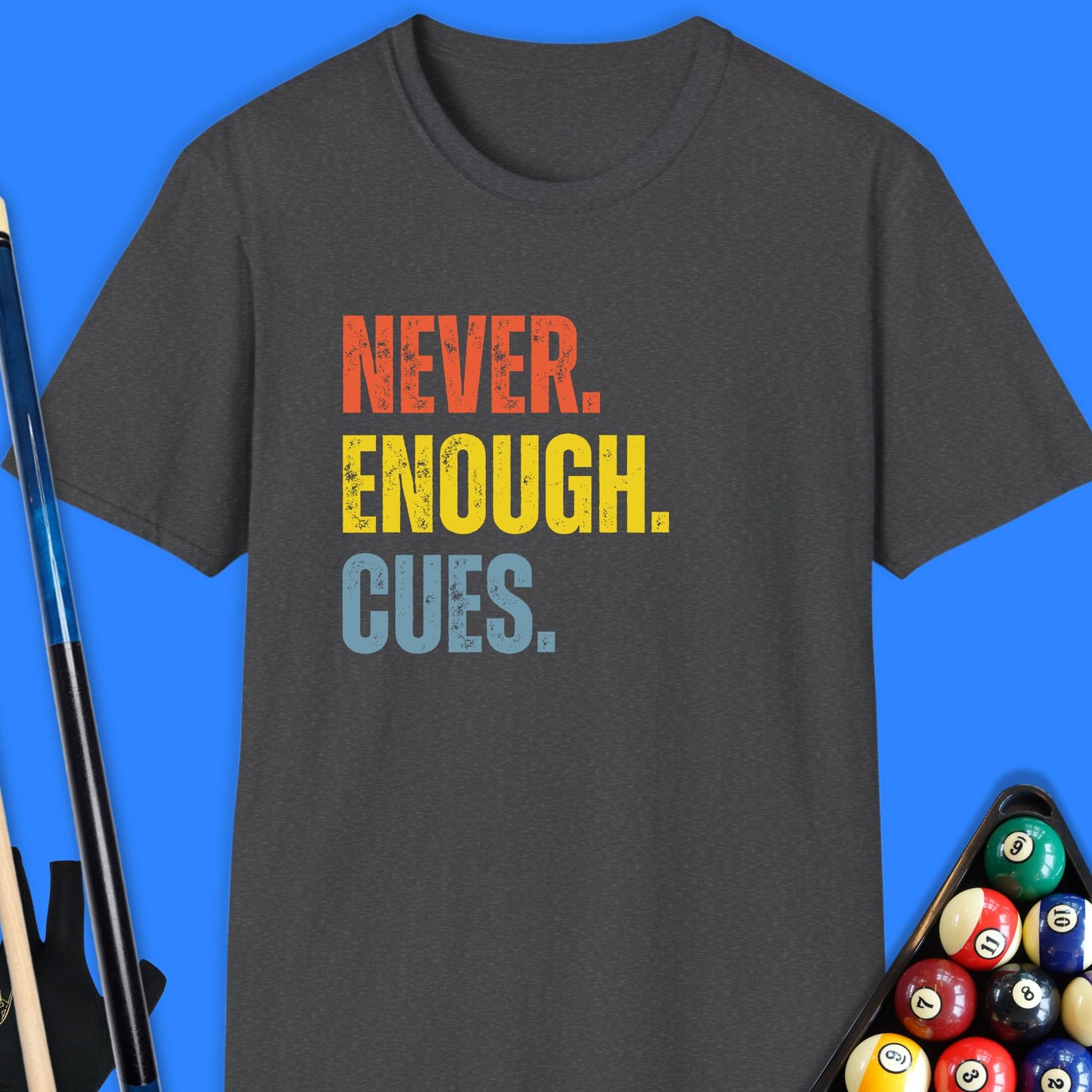 Never Enough Pool Cues T-Shirt