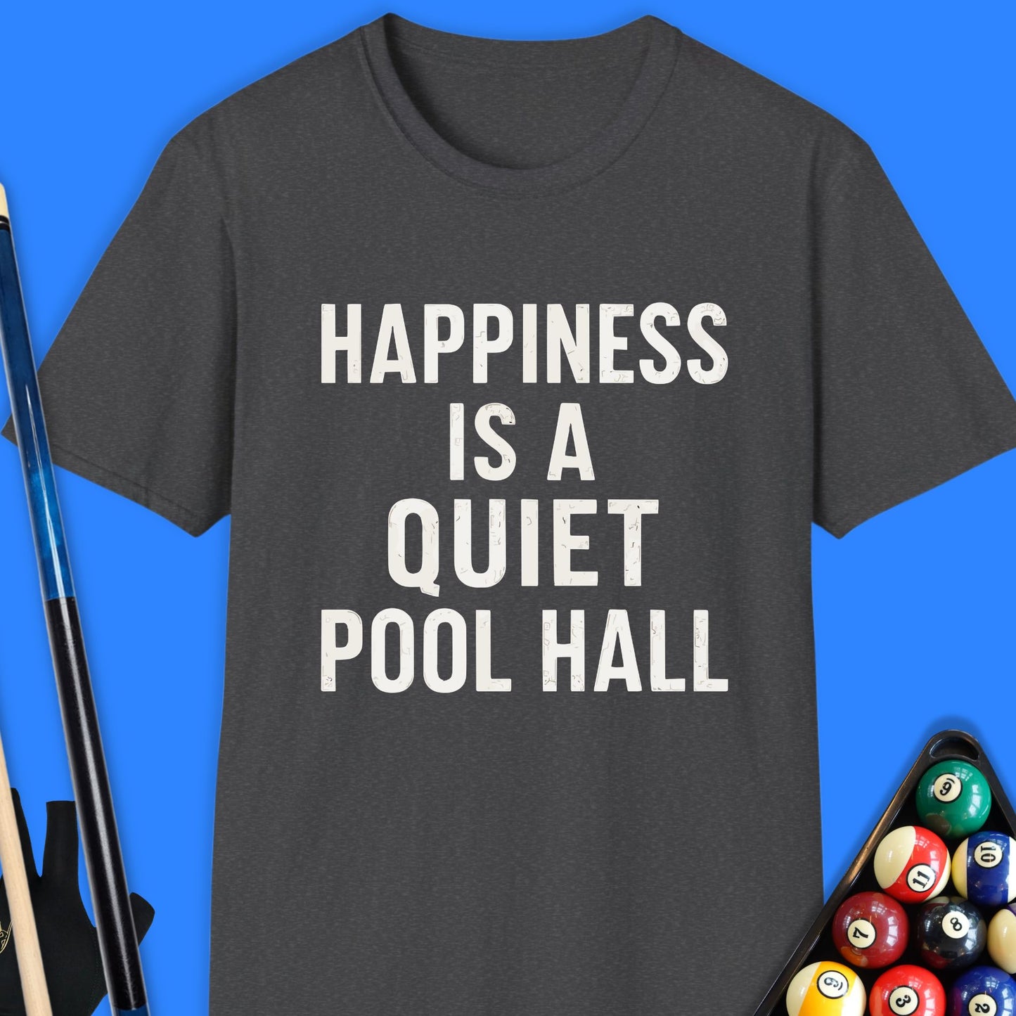 Happiness Is A Quiet Pool Hall T-Shirt
