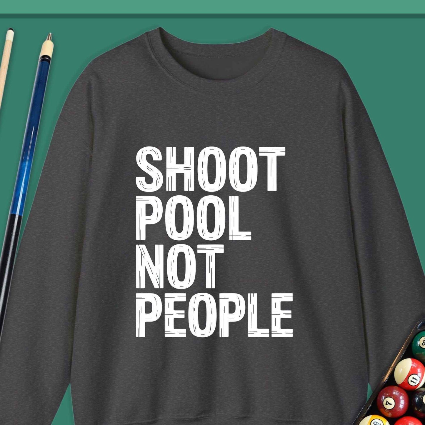 Shoot Pool Not People Sweatshirt - Rack & Roll