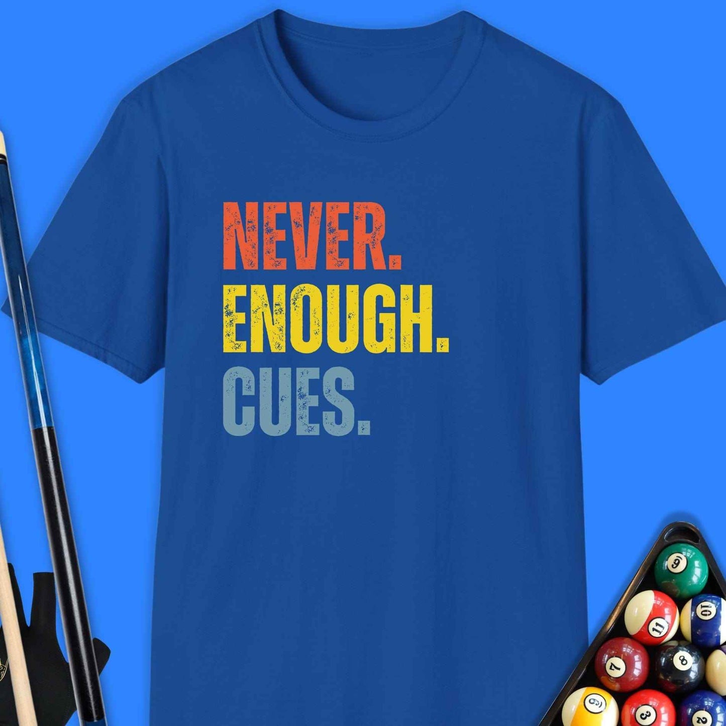 Never Enough Cues Pool T-Shirt - Rack & Roll
