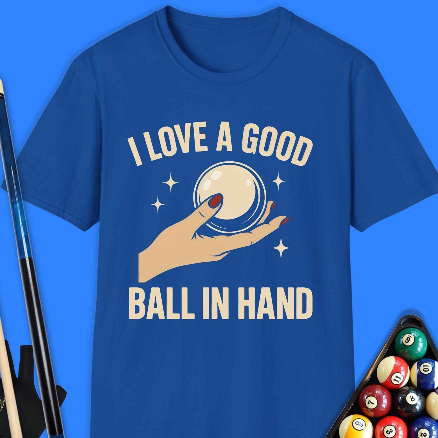 I Love A Good Ball In Hand Pool T-Shirt - Rack & Roll