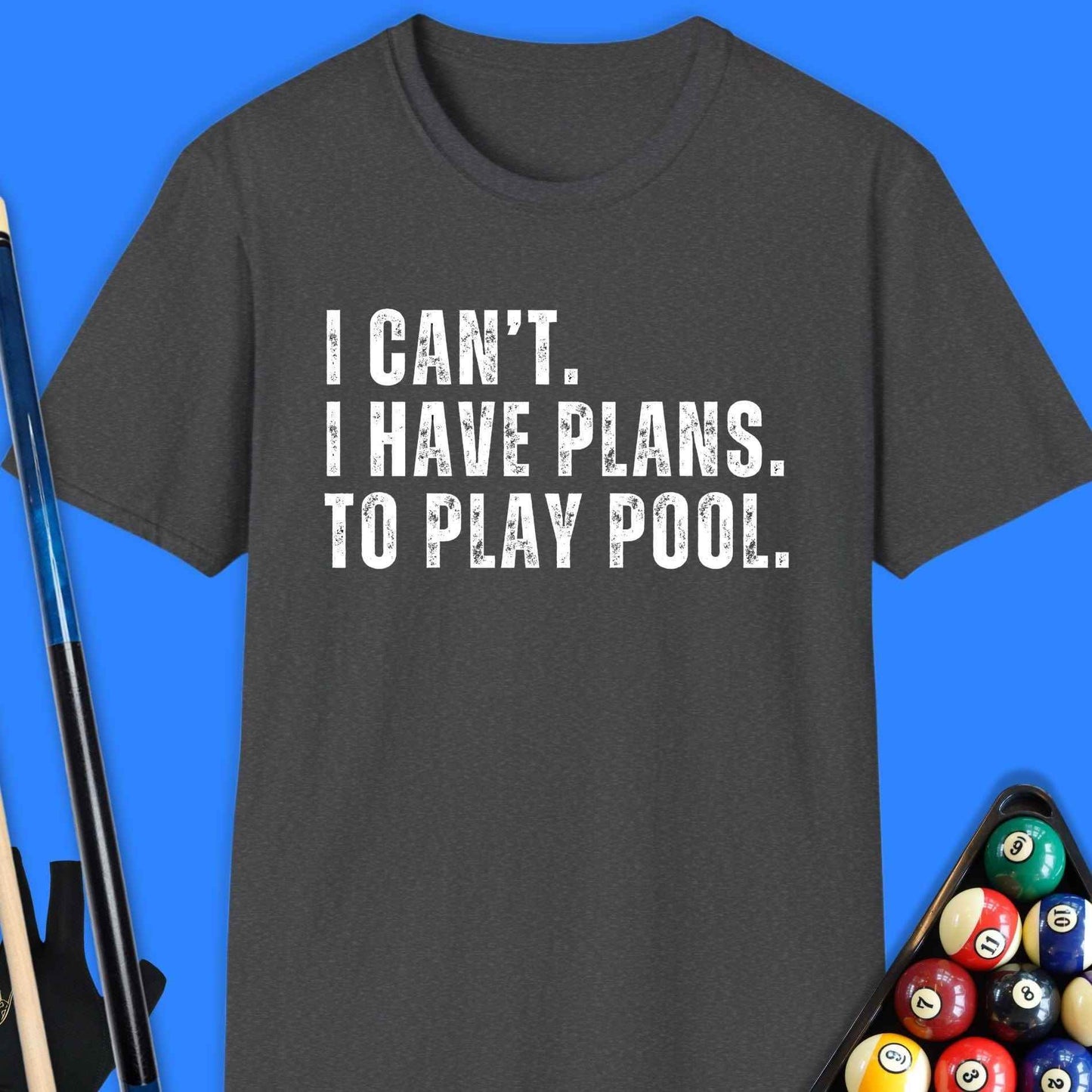 I Cant Have Plans Play Pool T-Shirt - Rack & Roll 