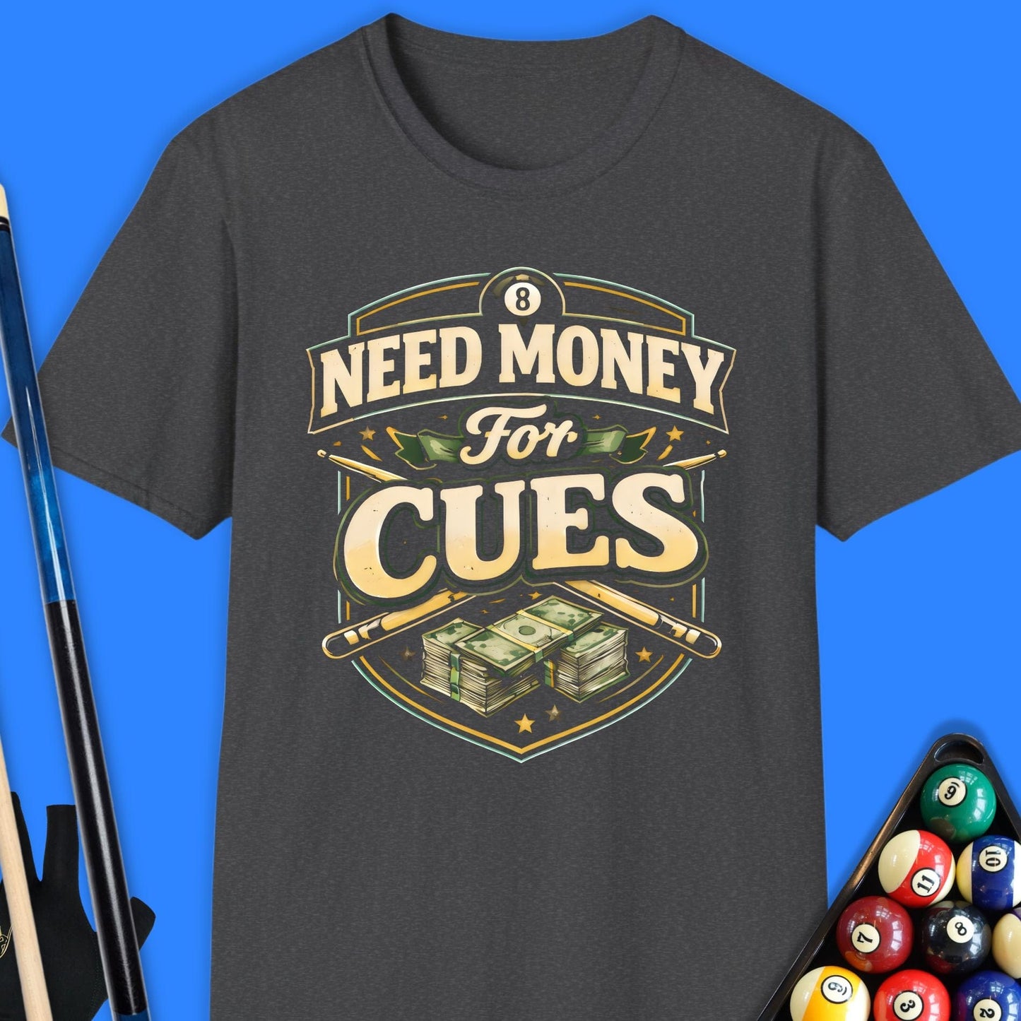 Need Money for Cues Pool T-Shirt