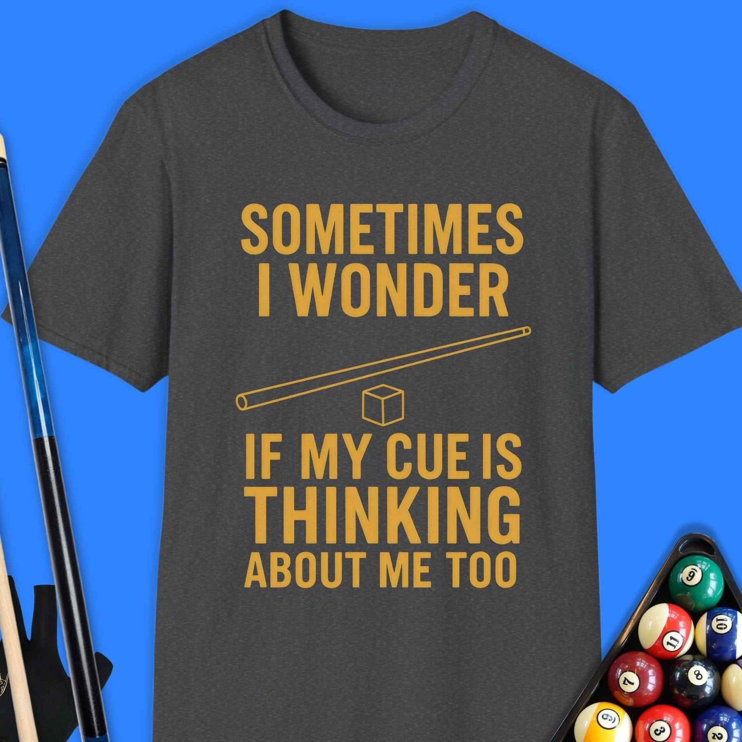 Sometimes I Wonder If My Cue Pool T-Shirt - Rack & Roll 
