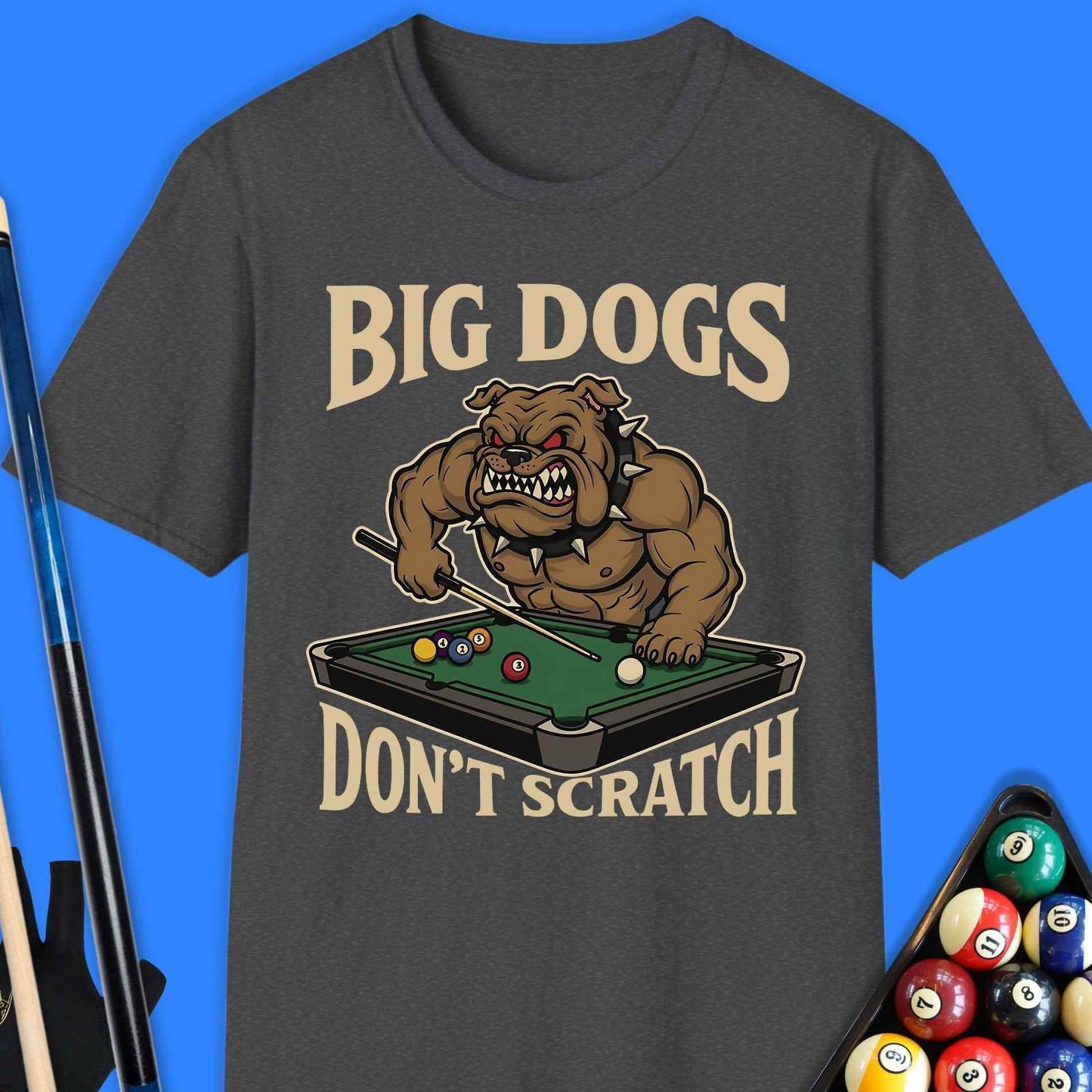 Big Dogs Don’t Scratch Pool T-Shirt - Rack & Roll 