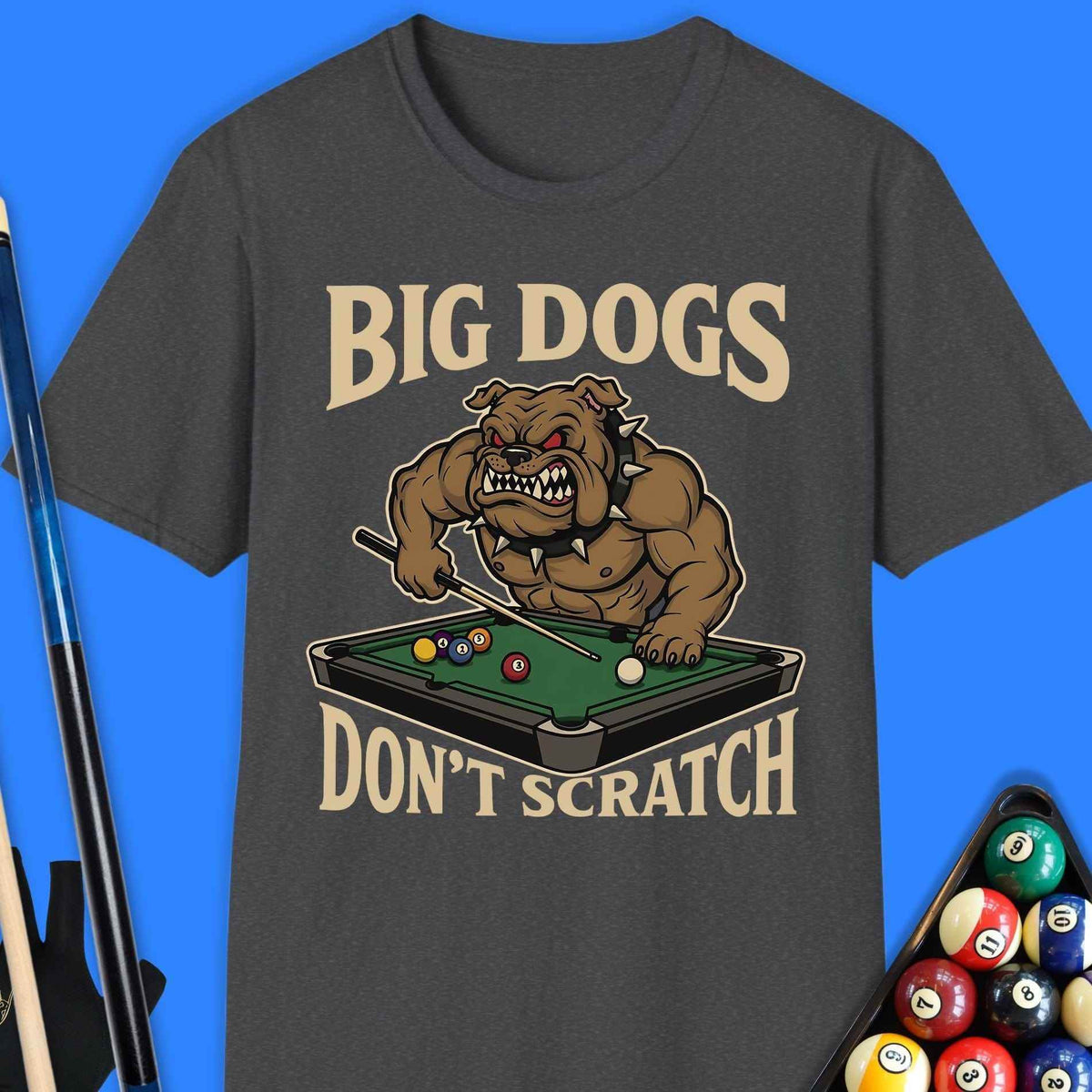 Big Dogs Don’t Scratch Pool T-Shirt - Rack & Roll 
