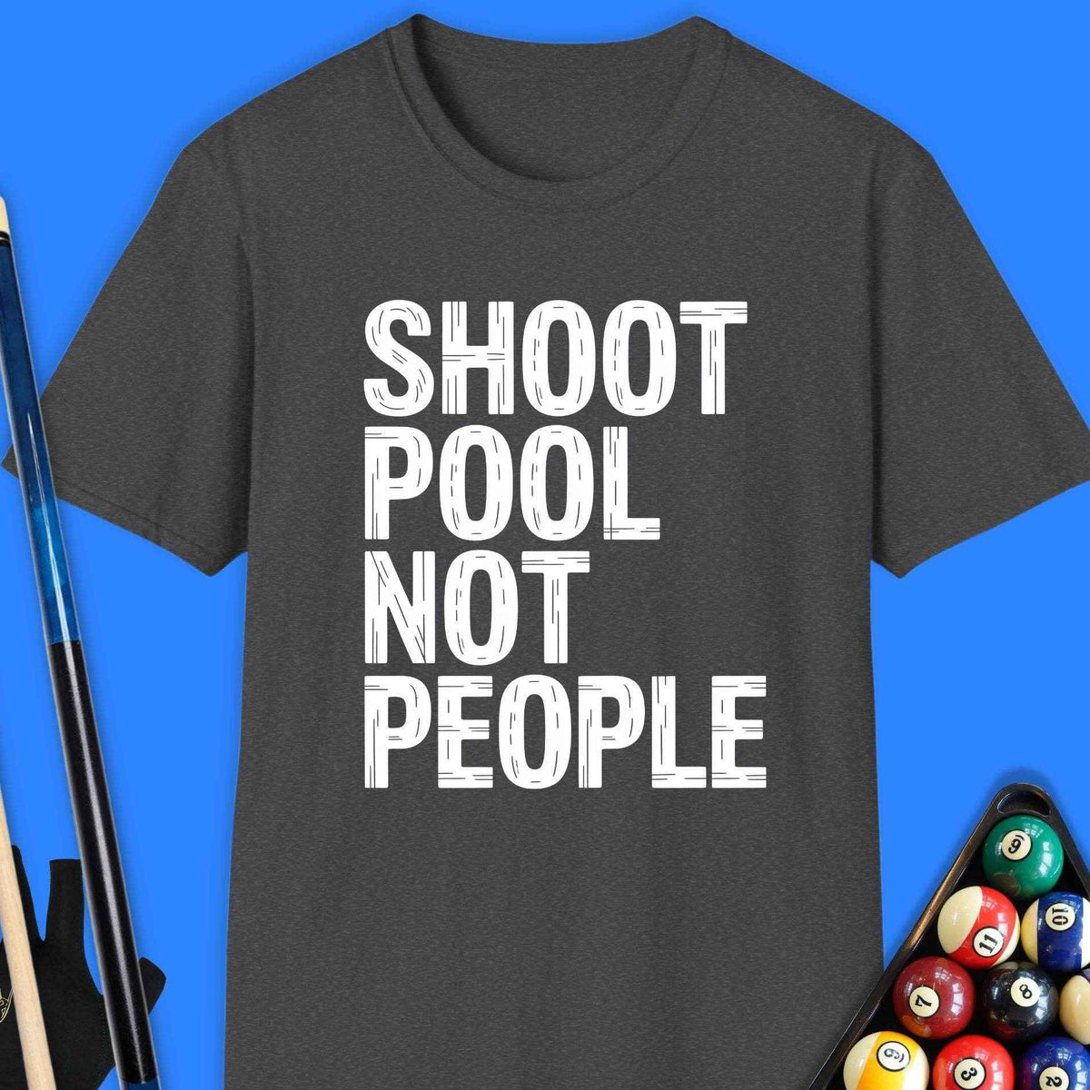 Shoot Pool Not People T-Shirt - Rack & Roll 