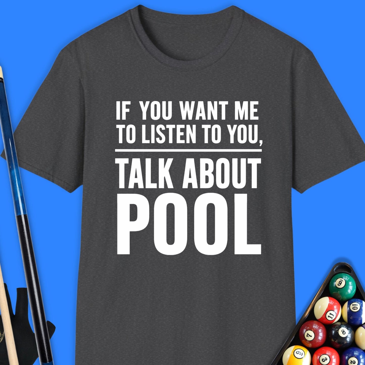 If You Want Me to Listen Pool T-Shirt