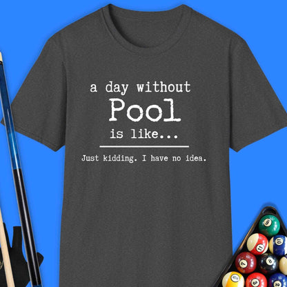 A Day Without Pool T-Shirt - Rack & Roll 