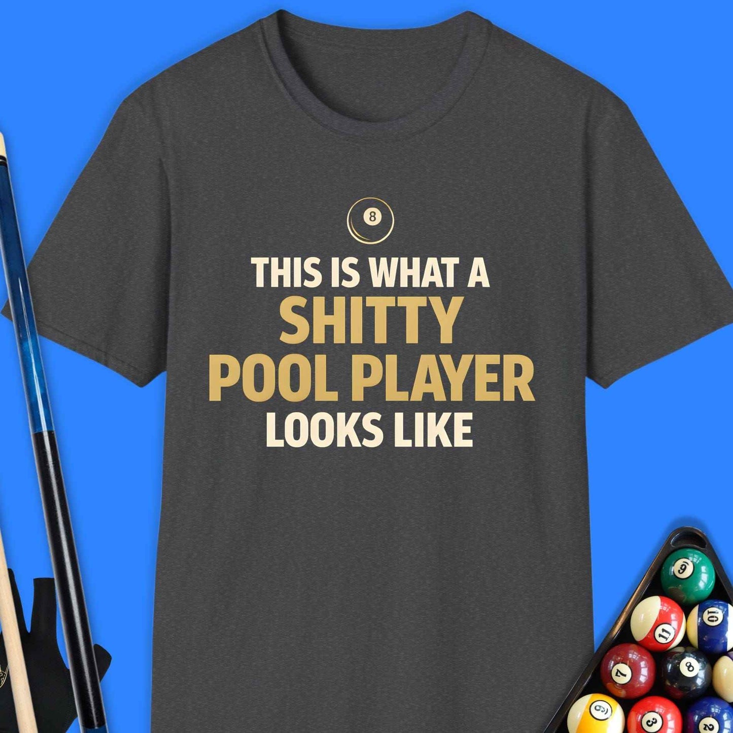 Shitty Pool Player T-Shirt