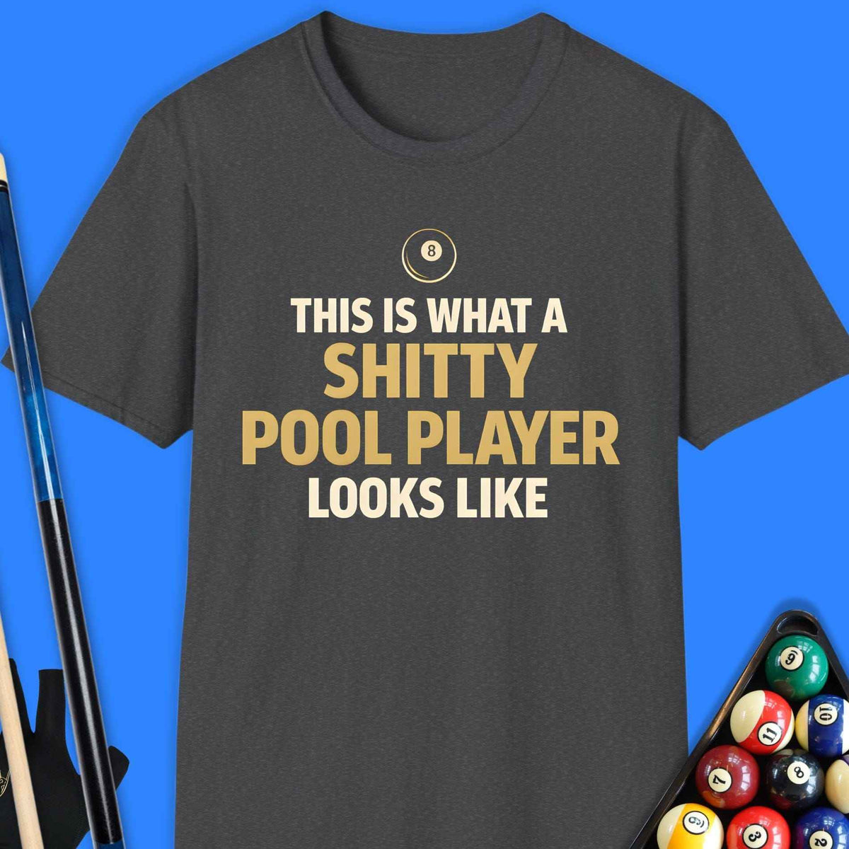 Shitty Pool Player T-Shirt