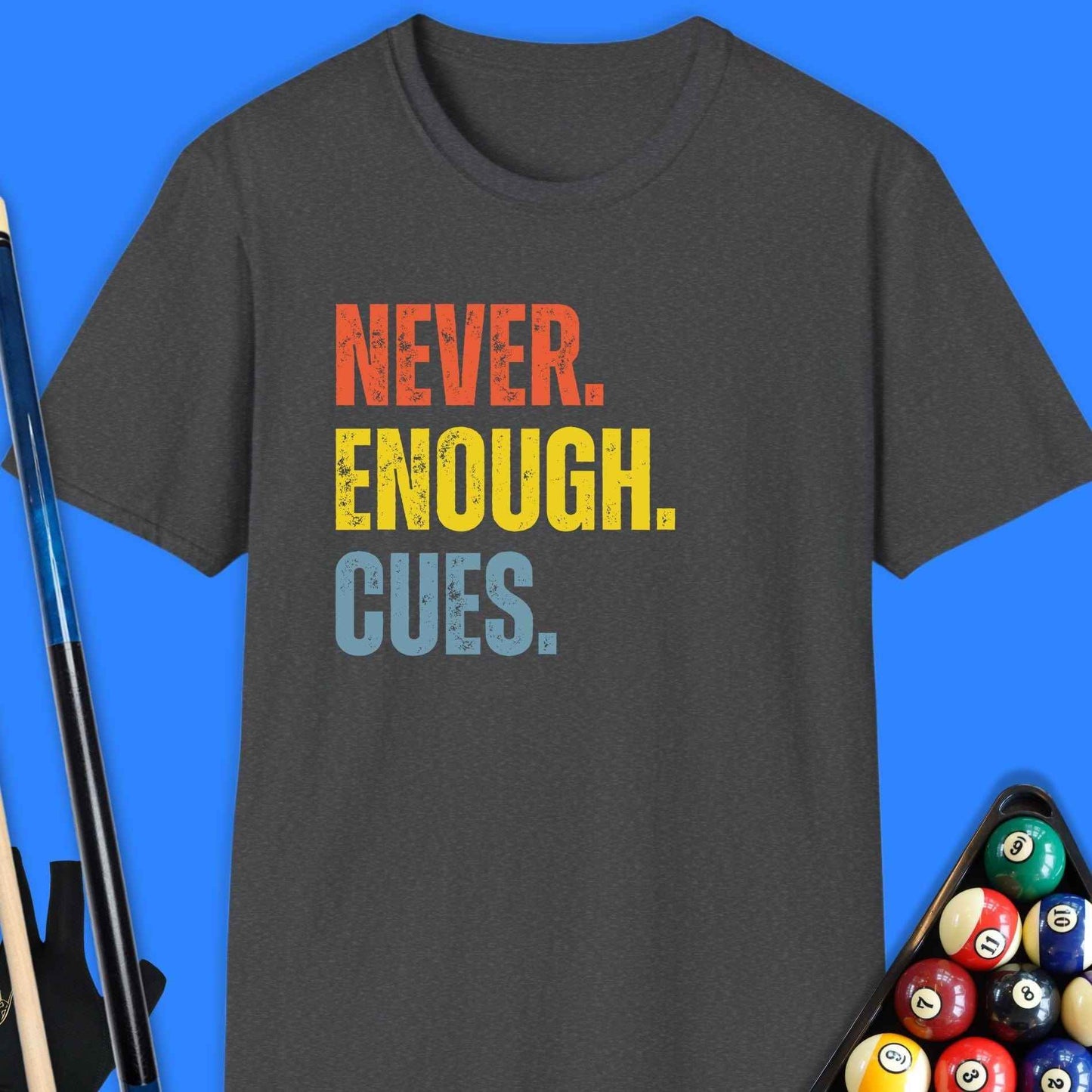 Never Enough Cues Pool T-Shirt - Rack & Roll 
