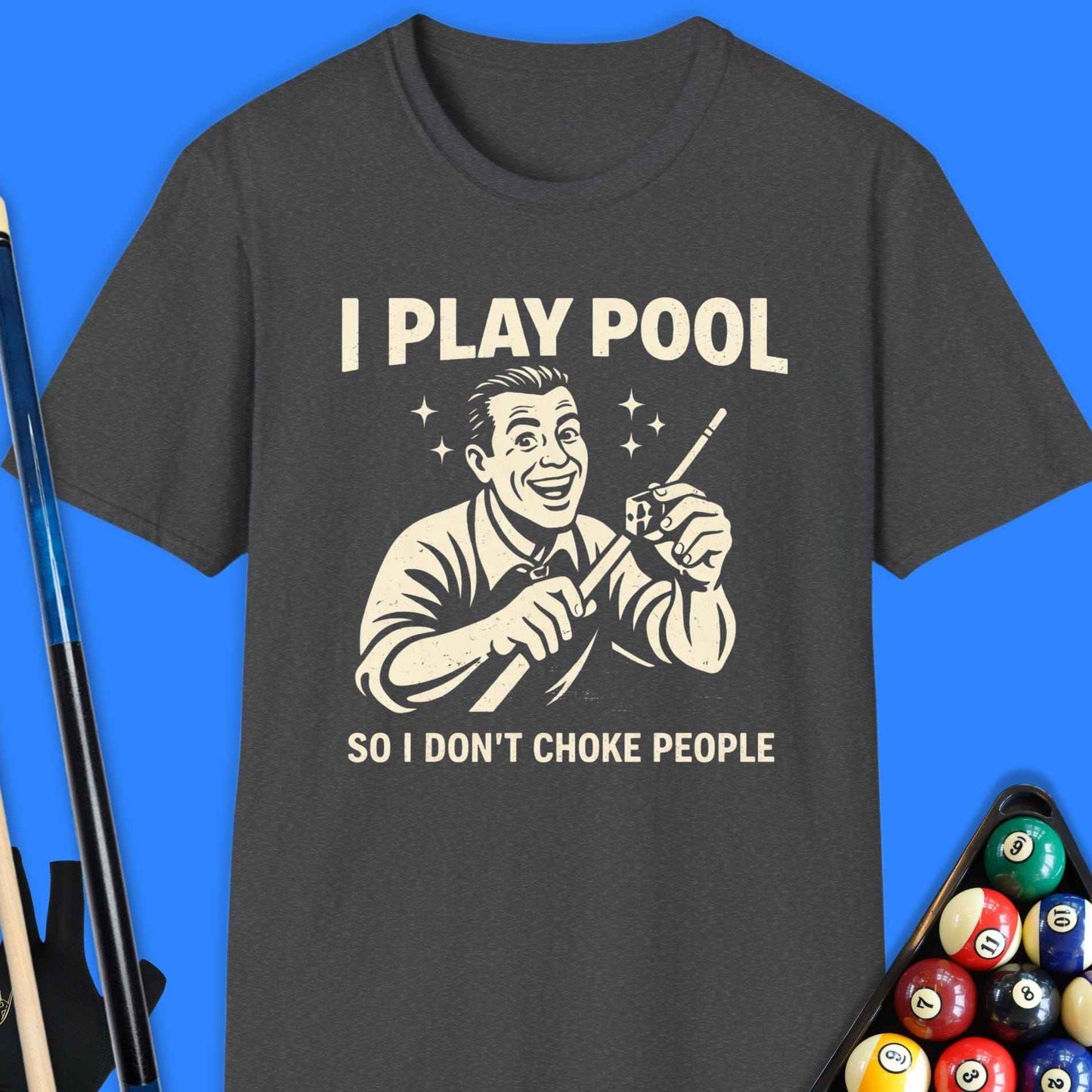I Play Pool So I Don’t Choke People T-Shirt