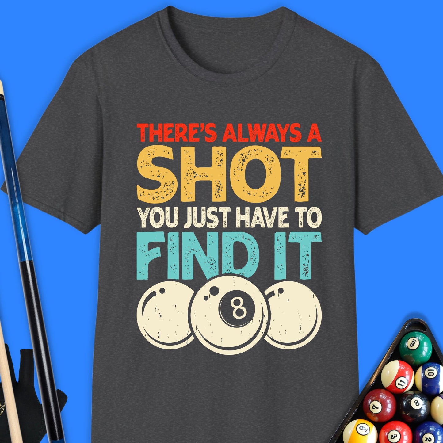 There's Always A Shot Pool T-Shirt