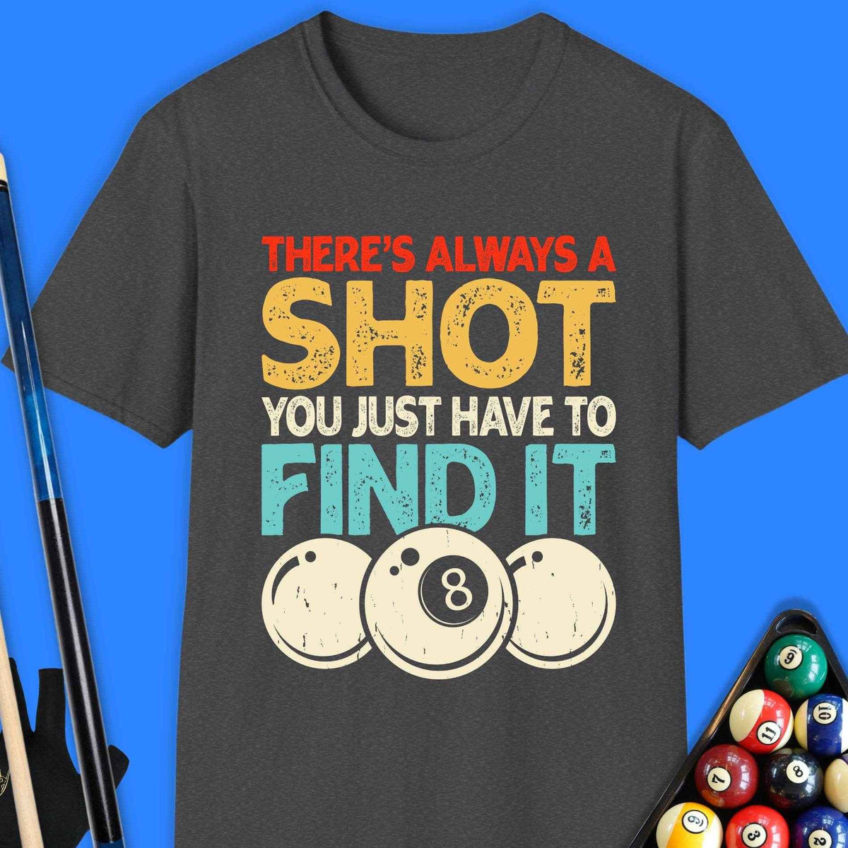 There's Always A Shot Pool T-Shirt - Rack & Roll 