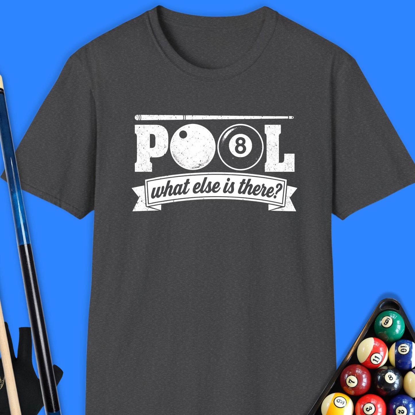 Pool, What Else Is There T-Shirt