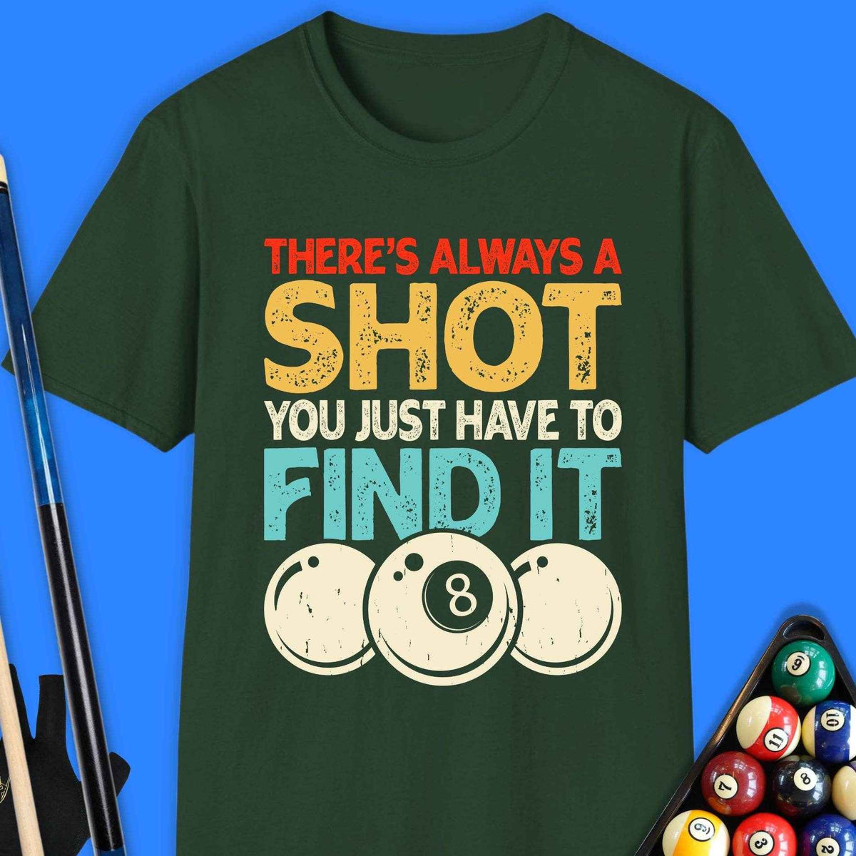 There's Always A Shot Pool T-Shirt - Rack & Roll 