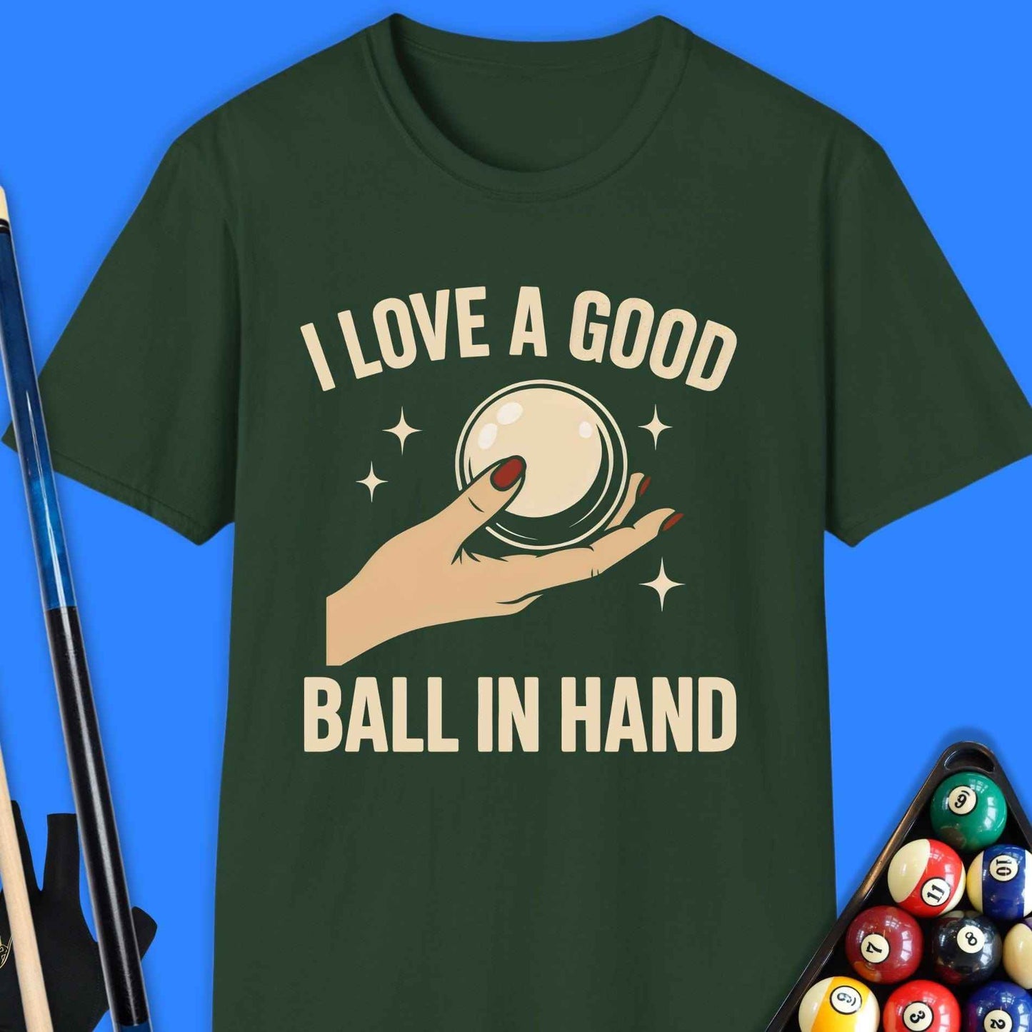 I Love A Good Ball In Hand Pool T-Shirt - Rack & Roll 