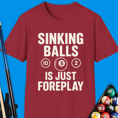 Sinking Ball Is Just Foreplay Pool T-Shirt - Rack & Roll 
