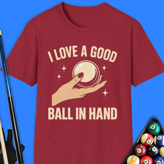 I Love A Good Ball In Hand Pool T-Shirt - Rack & Roll 