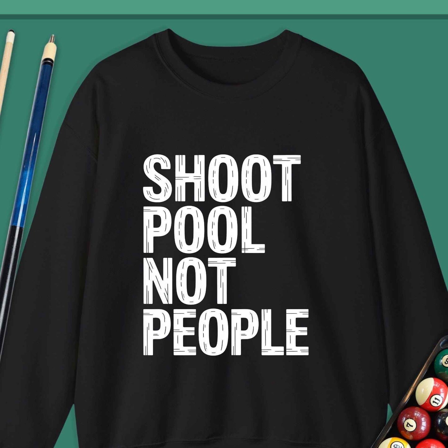 Shoot Pool Not People Sweatshirt - Rack & Roll 