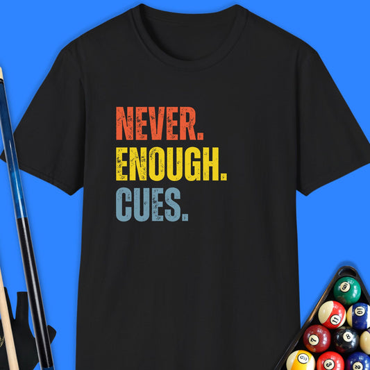 Never Enough Pool Cues T-Shirt