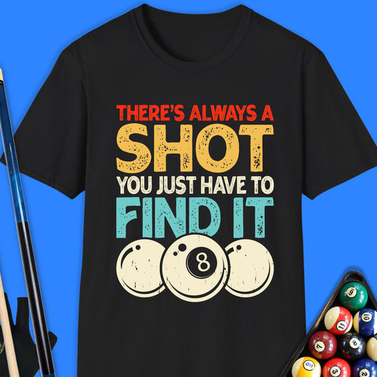 There's Always A Shot Pool T-Shirt