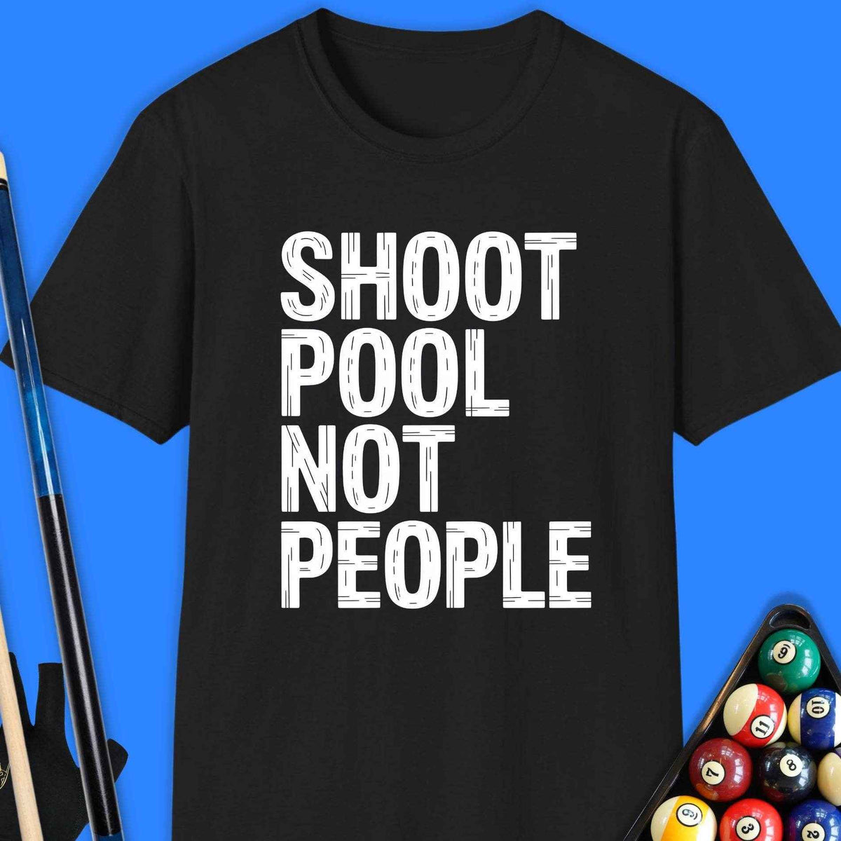 Shoot Pool Not People T-Shirt - Rack & Roll 