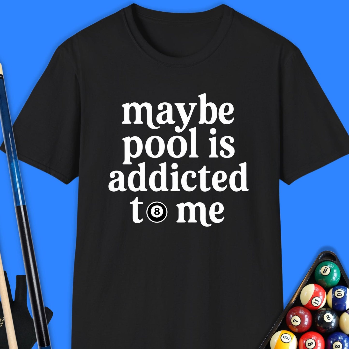 Maybe Pool Is Addicted T-Shirt