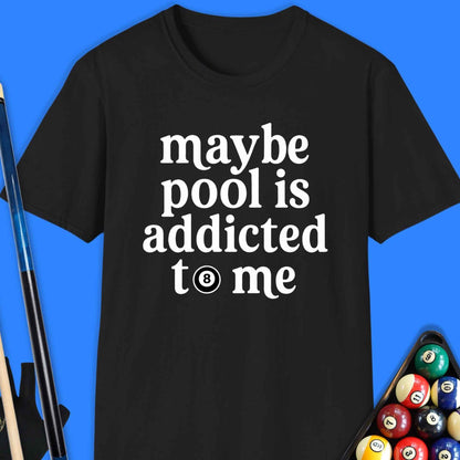 Maybe Pool Is Addicted T-Shirt
