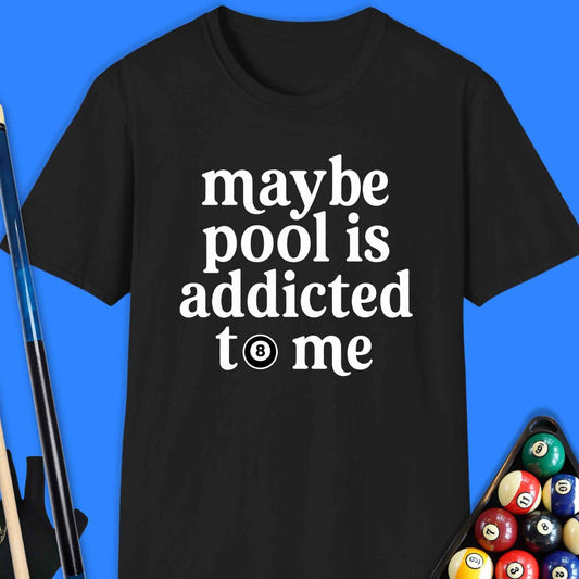 Maybe Pool Is Addicted T-Shirt