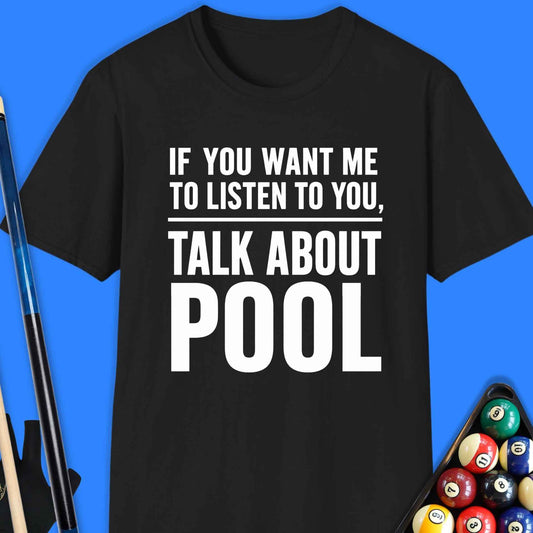 If You Want Me to Listen Pool T-Shirt
