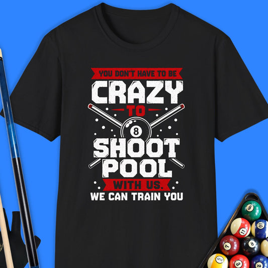 You Don’t Have To Be Crazy Pool T-Shirt
