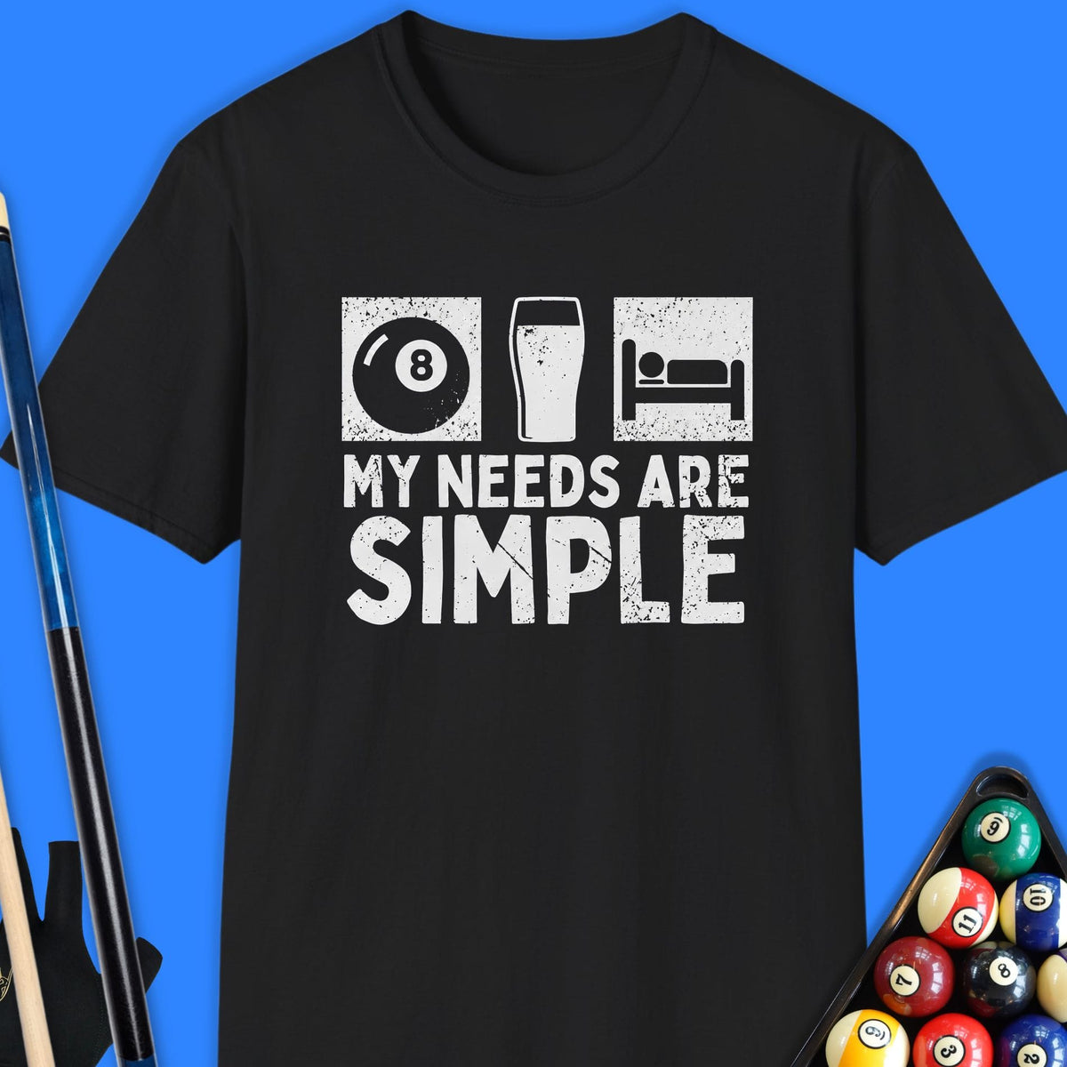 My Needs Are Simple Pool T-Shirt