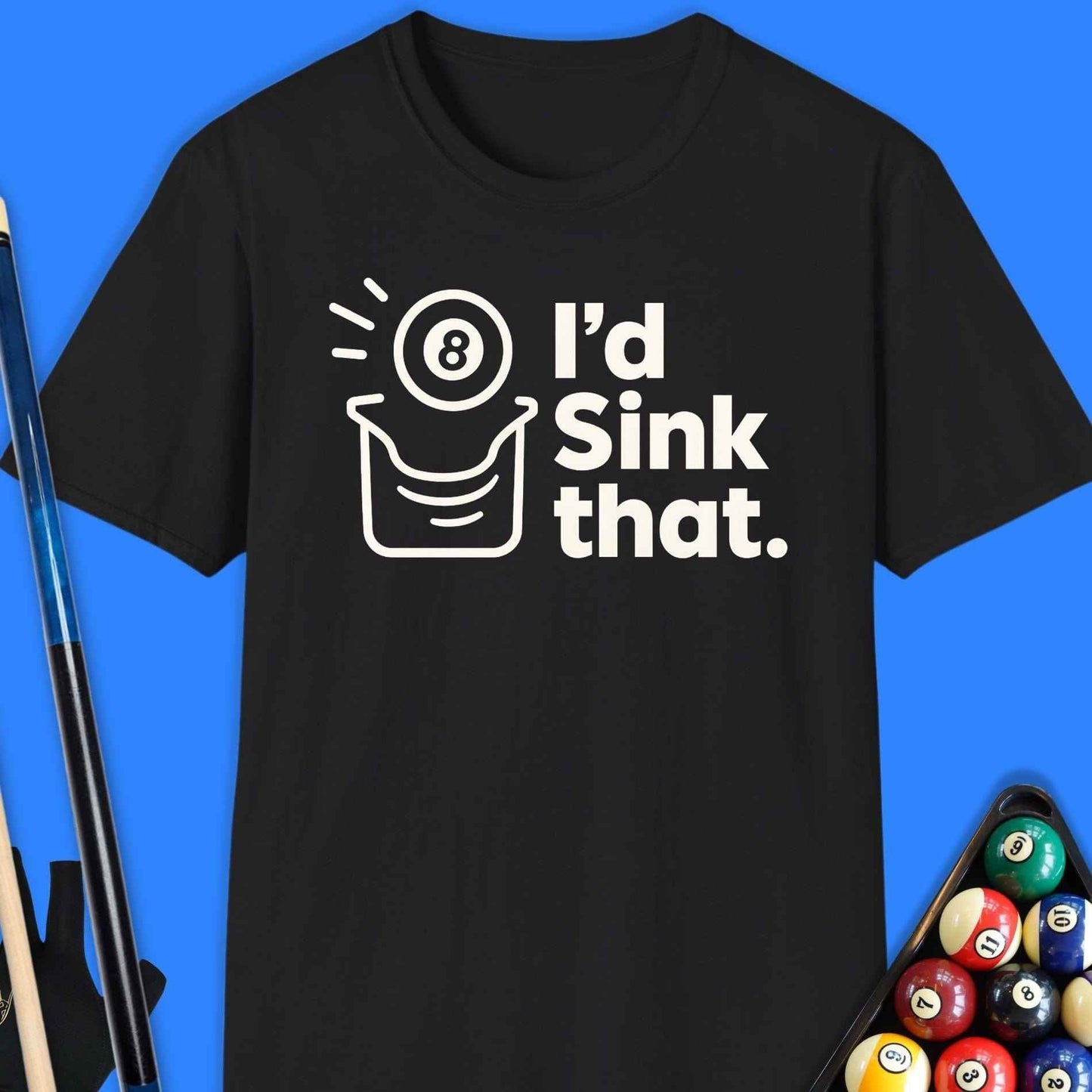 I'd Sink That Pool T-Shirt - Rack & Roll 
