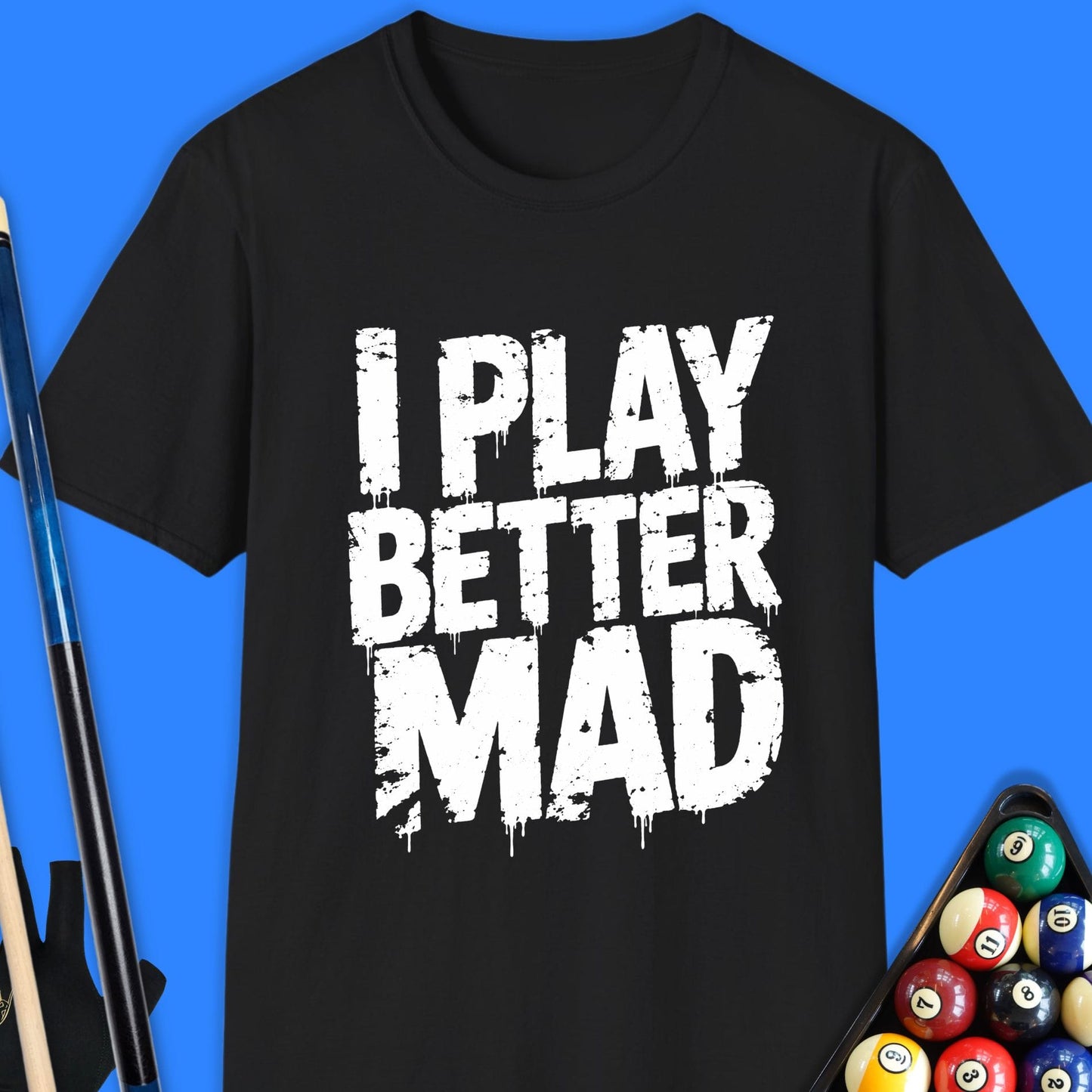 I Play Better Mad Pool T-Shirt