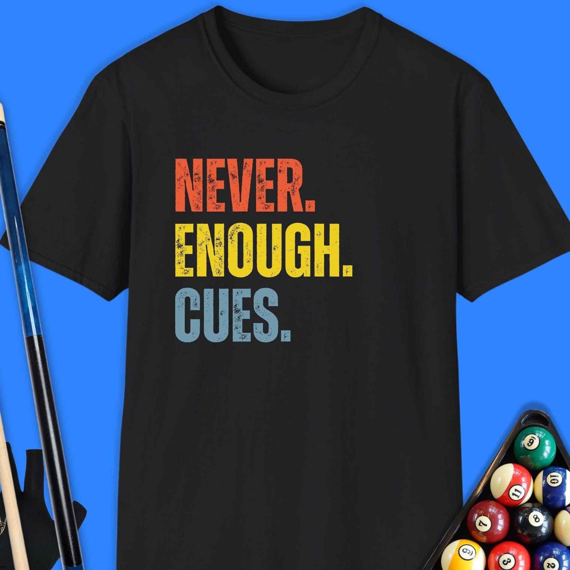 Never Enough Cues Pool T-Shirt - Rack & Roll 