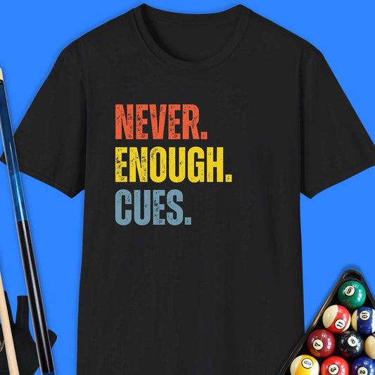 Never Enough Cues Pool T-Shirt - Rack & Roll 
