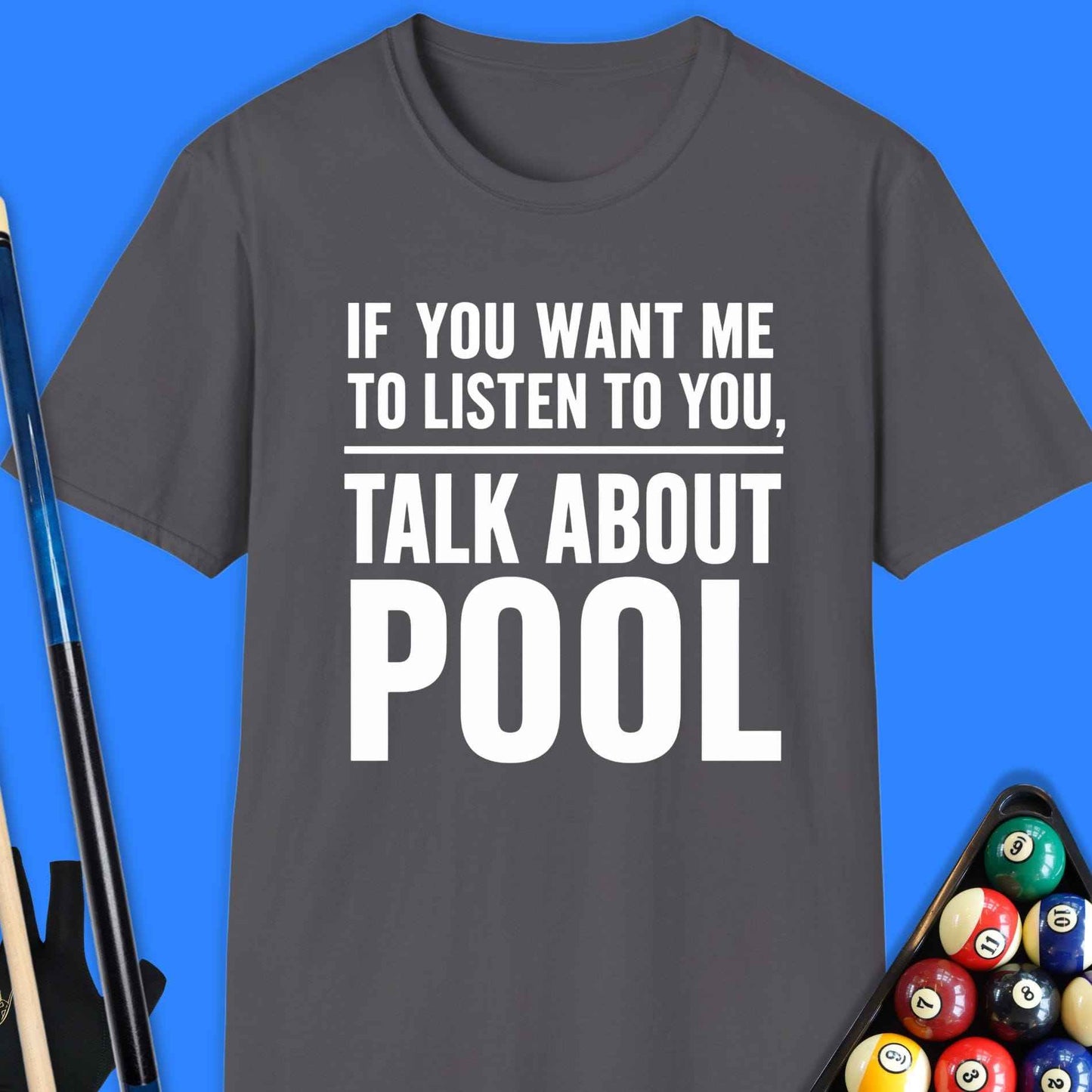 If You Want Me to Listen Pool T-Shirt
