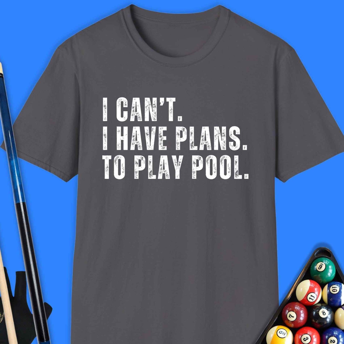 I Cant Have Plans Play Pool T-Shirt - Rack & Roll 