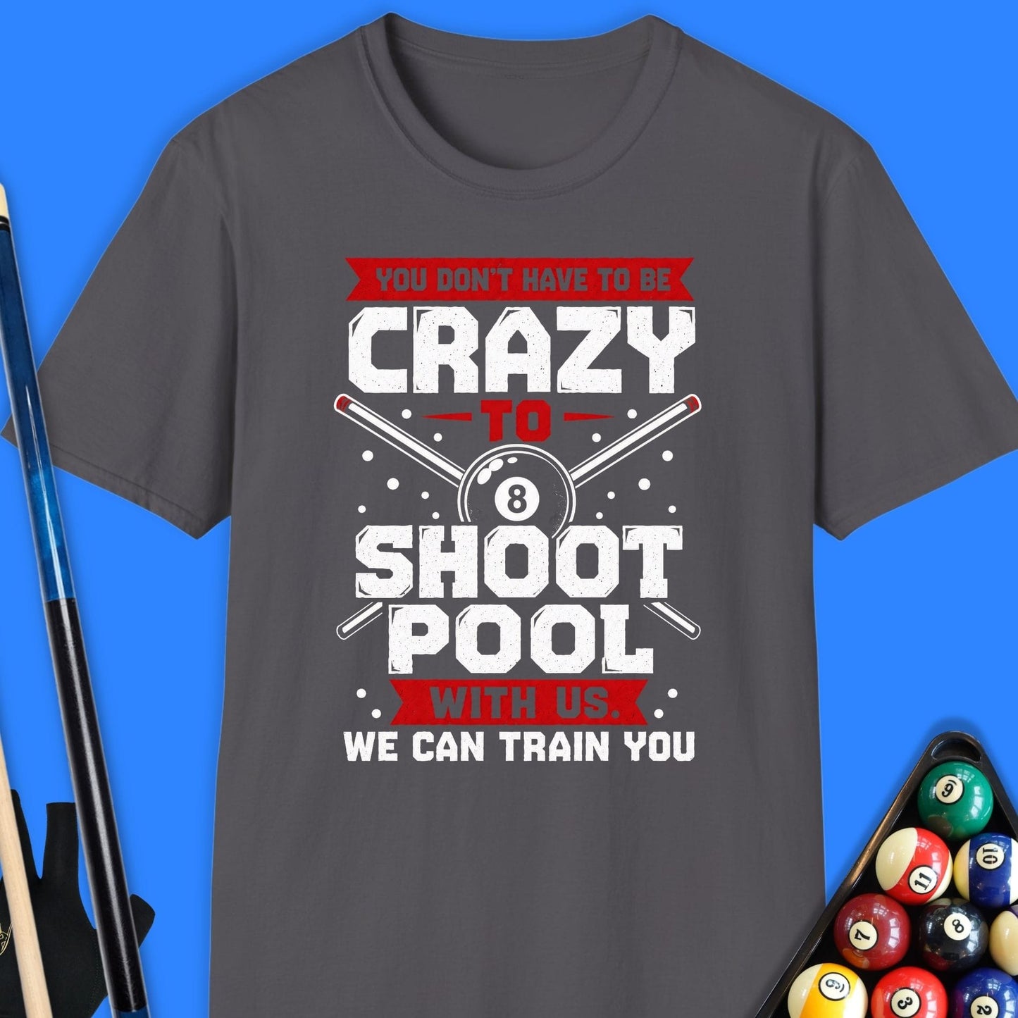 You Don’t Have To Be Crazy Pool T-Shirt
