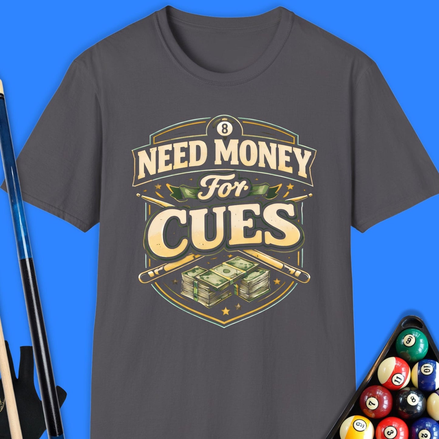 Need Money for Cues Pool T-Shirt