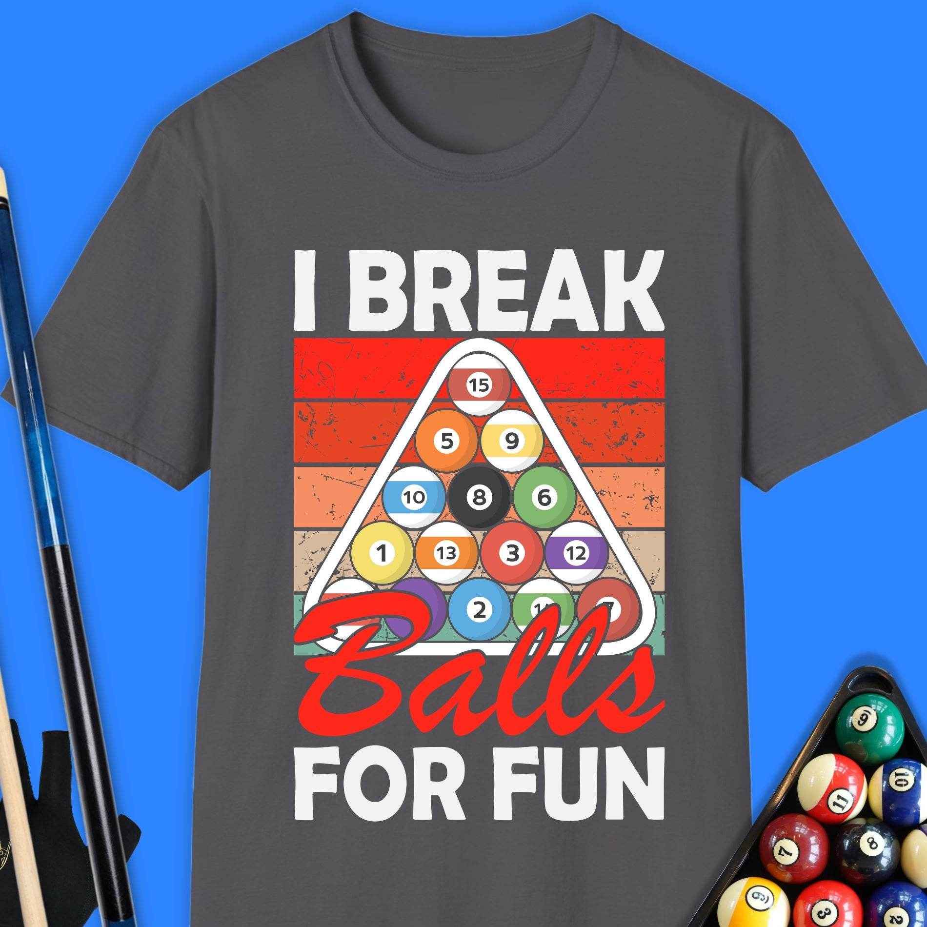 I Break Ball For Fun Pool T-Shirt - Rack & Roll 