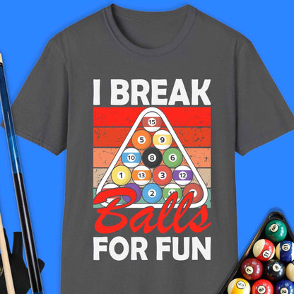 I Break Ball For Fun Pool T-Shirt - Rack & Roll 