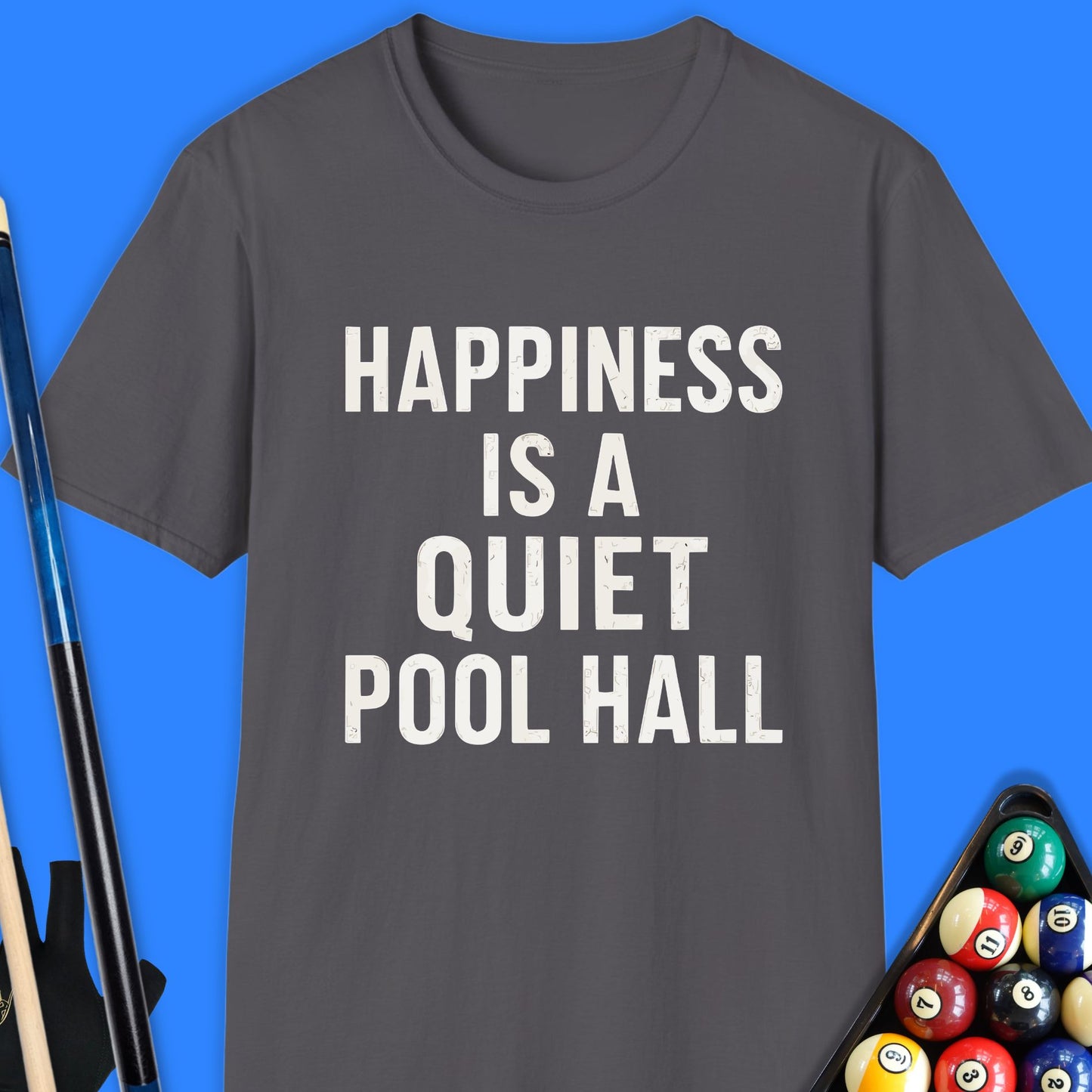 Happiness Is A Quiet Pool Hall T-Shirt