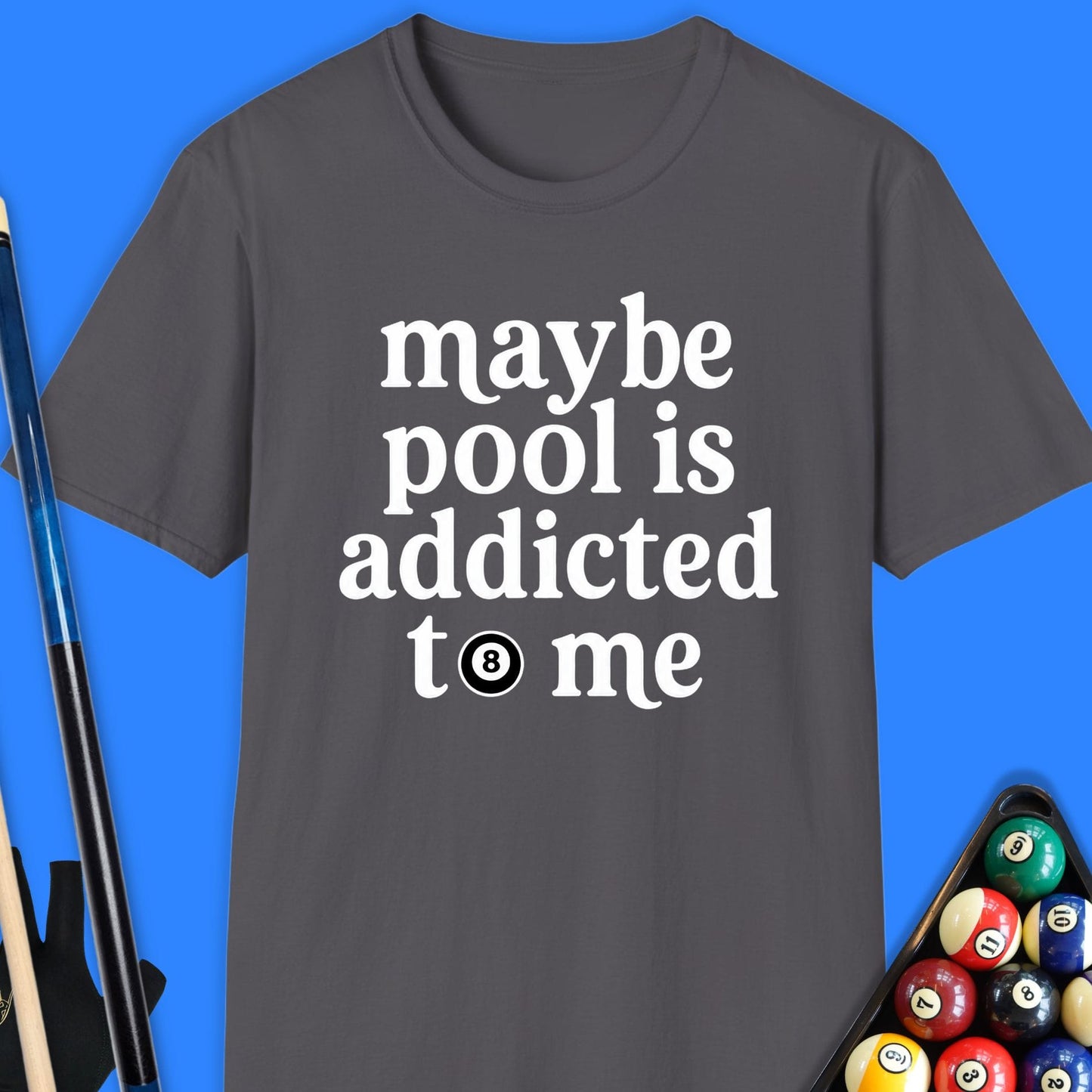 Maybe Pool Is Addicted T-Shirt