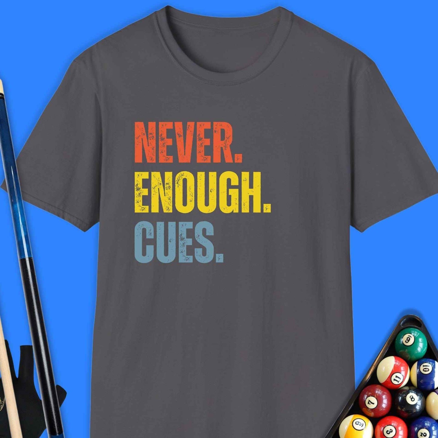 Never Enough Cues Pool T-Shirt - Rack & Roll 