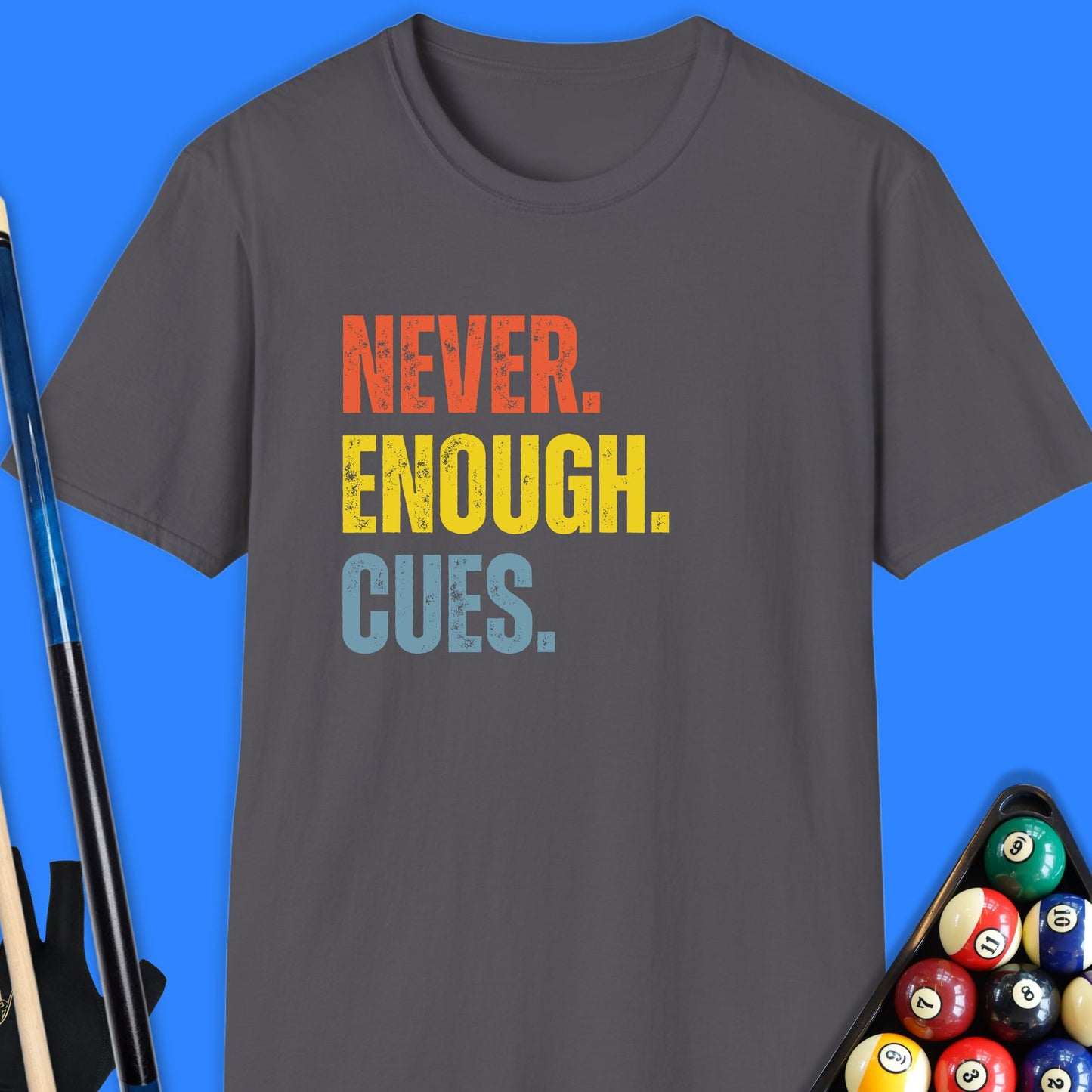 Never Enough Pool Cues T-Shirt