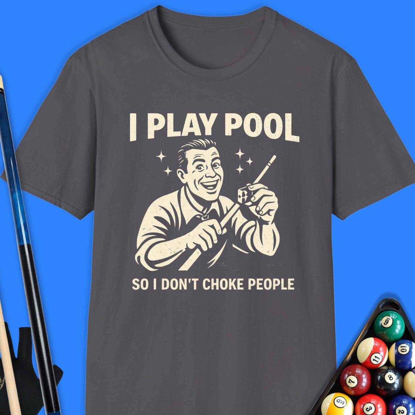 I Play Pool So I Don’t Choke People T-Shirt